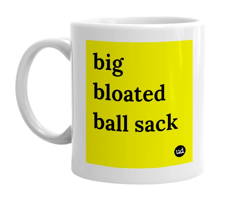 White mug with 'big bloated ball sack' in bold black letters