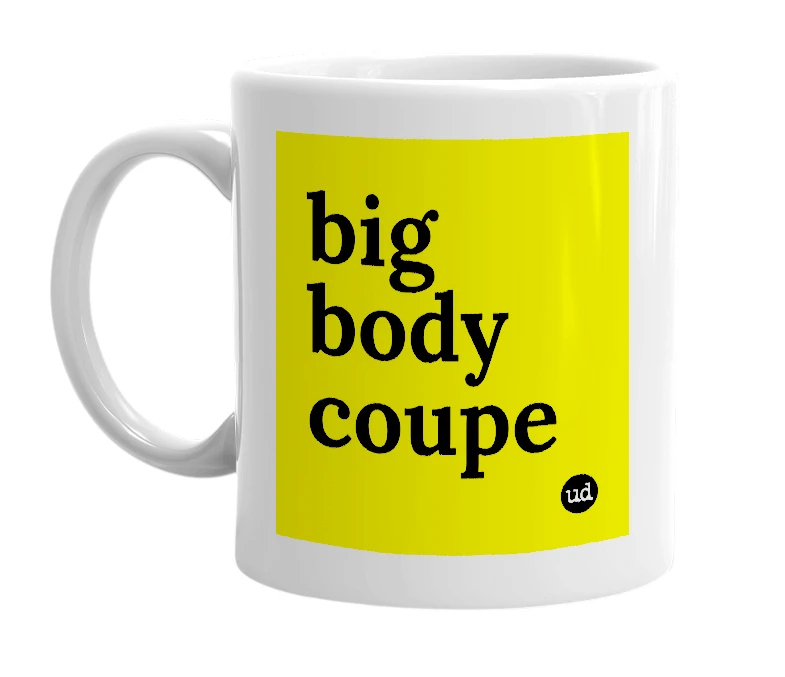 White mug with 'big body coupe' in bold black letters
