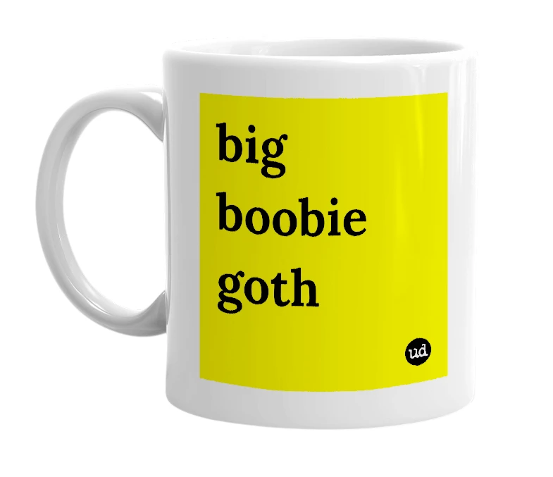 White mug with 'big boobie goth' in bold black letters
