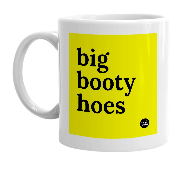 White mug with 'big booty hoes' in bold black letters