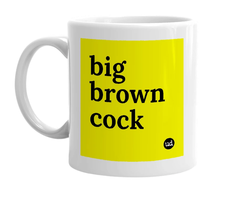White mug with 'big brown cock' in bold black letters