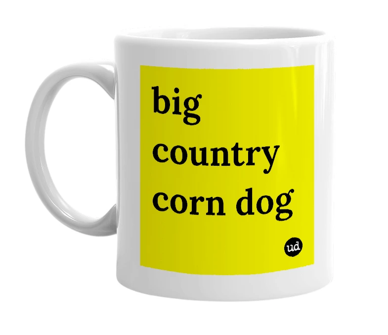 White mug with 'big country corn dog' in bold black letters
