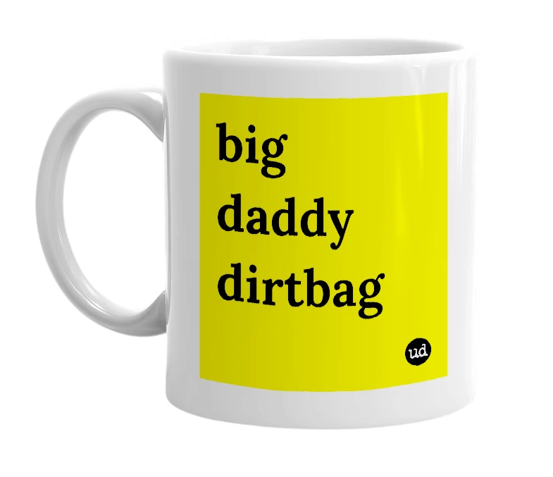 White mug with 'big daddy dirtbag' in bold black letters