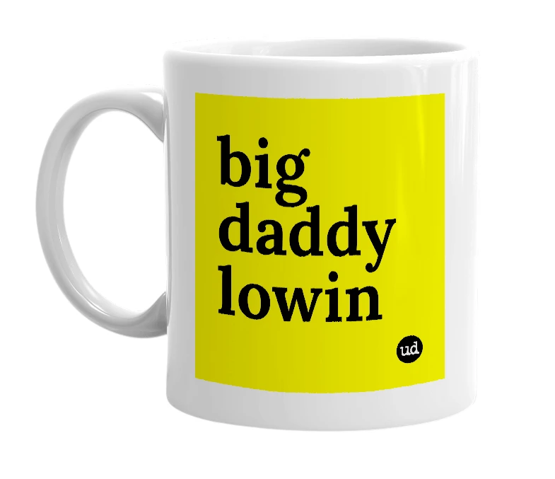 White mug with 'big daddy lowin' in bold black letters