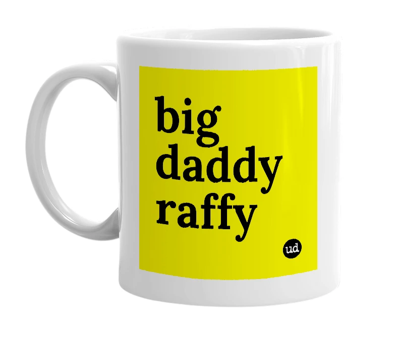 White mug with 'big daddy raffy' in bold black letters