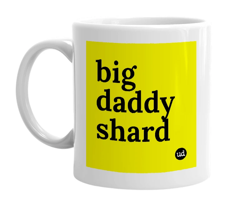 White mug with 'big daddy shard' in bold black letters