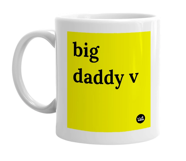 White mug with 'big daddy v' in bold black letters
