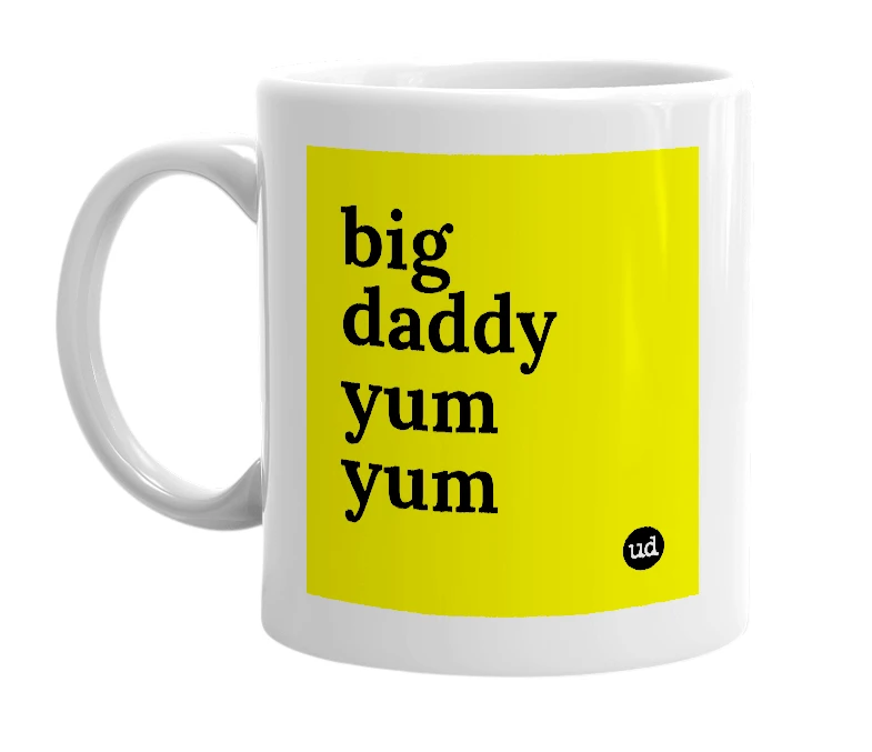 White mug with 'big daddy yum yum' in bold black letters