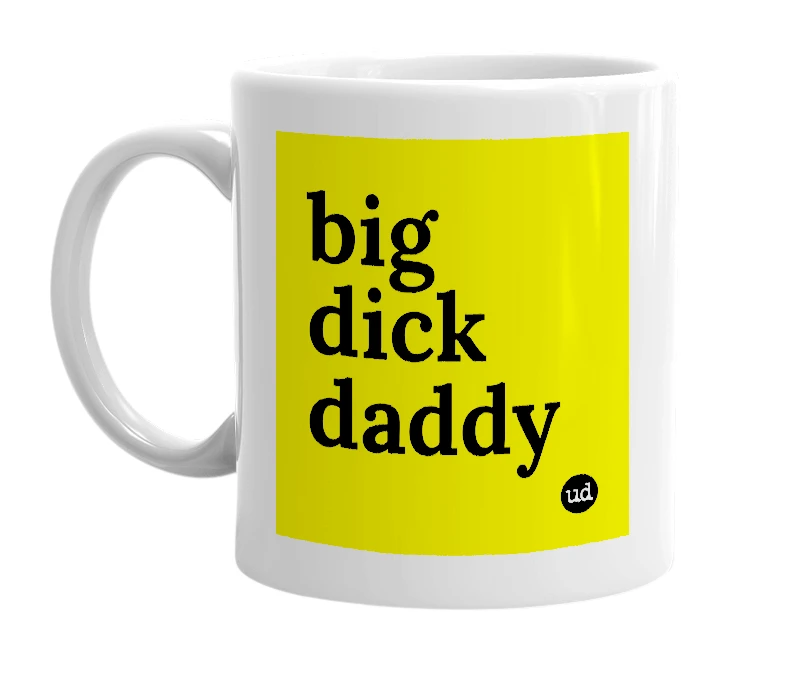 White mug with 'big dick daddy' in bold black letters
