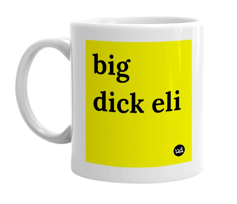 White mug with 'big dick eli' in bold black letters