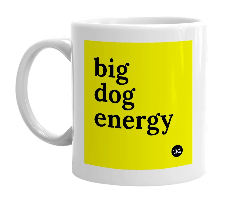 White mug with 'big dog energy' in bold black letters
