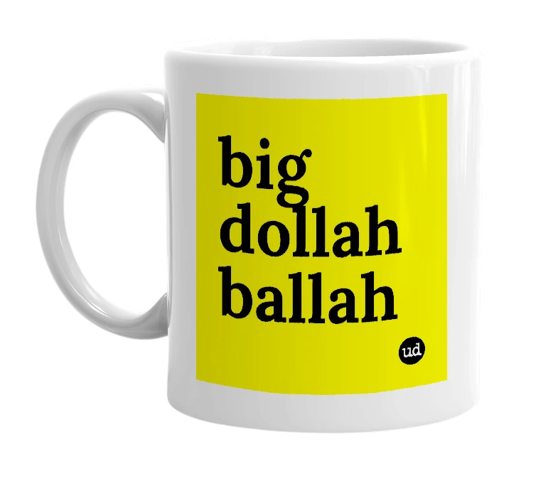White mug with 'big dollah ballah' in bold black letters
