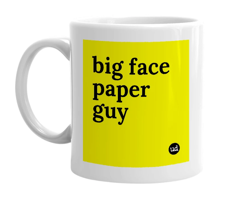 White mug with 'big face paper guy' in bold black letters