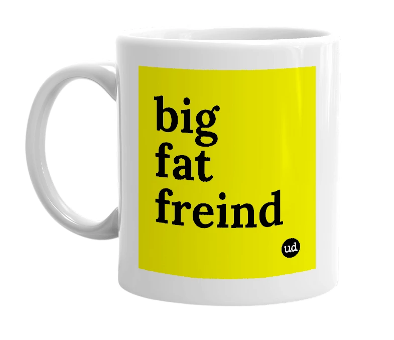 White mug with 'big fat freind' in bold black letters