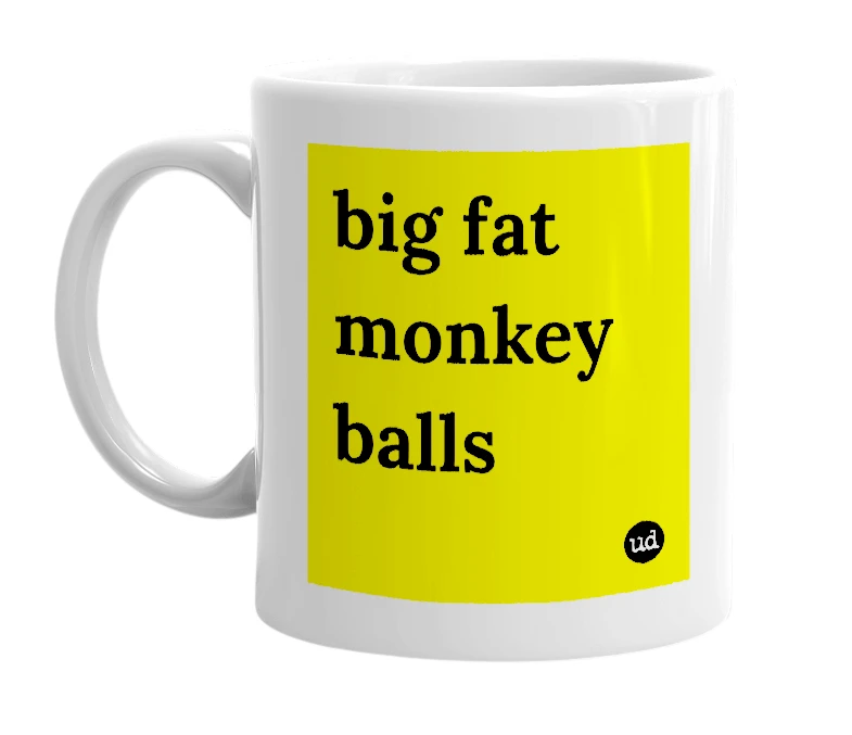 White mug with 'big fat monkey balls' in bold black letters