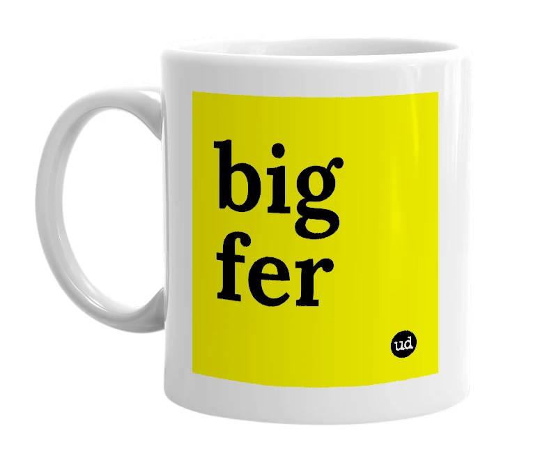 White mug with 'big fer' in bold black letters