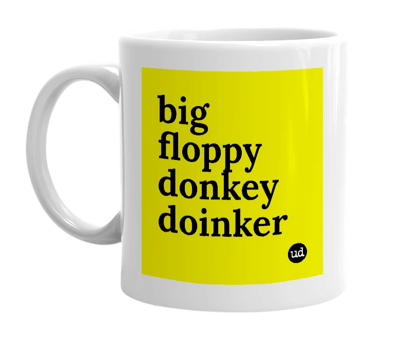 White mug with 'big floppy donkey doinker' in bold black letters