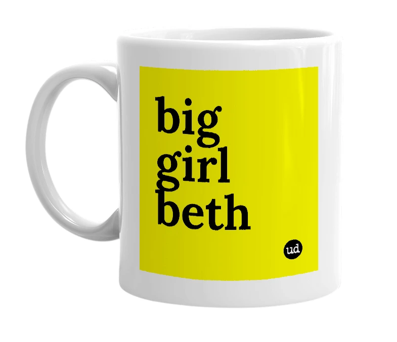 White mug with 'big girl beth' in bold black letters