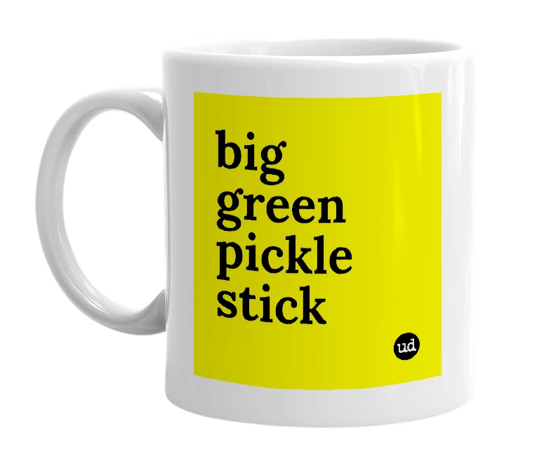 White mug with 'big green pickle stick' in bold black letters