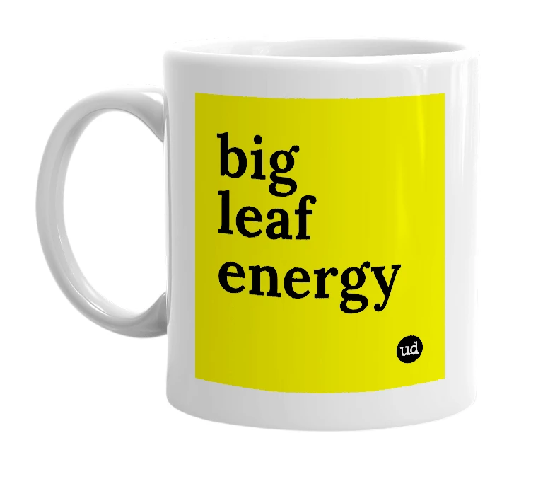 White mug with 'big leaf energy' in bold black letters