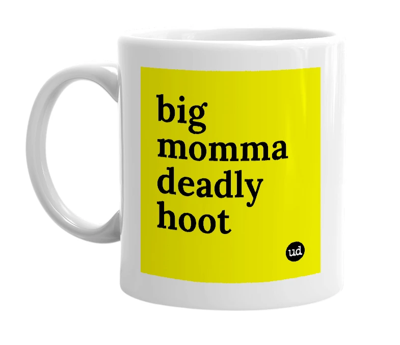 White mug with 'big momma deadly hoot' in bold black letters