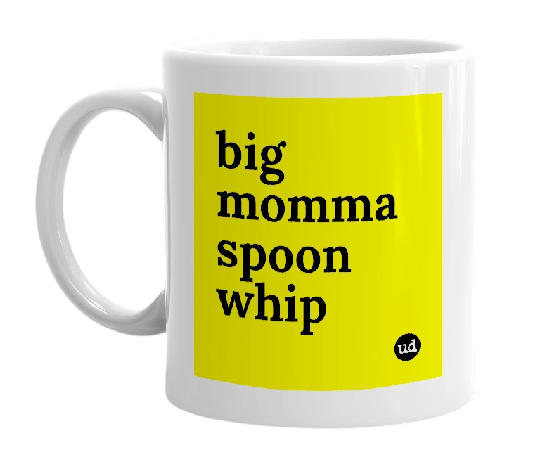 White mug with 'big momma spoon whip' in bold black letters