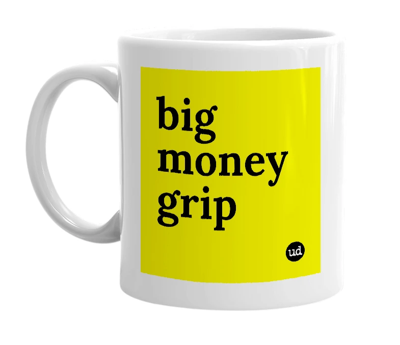 White mug with 'big money grip' in bold black letters