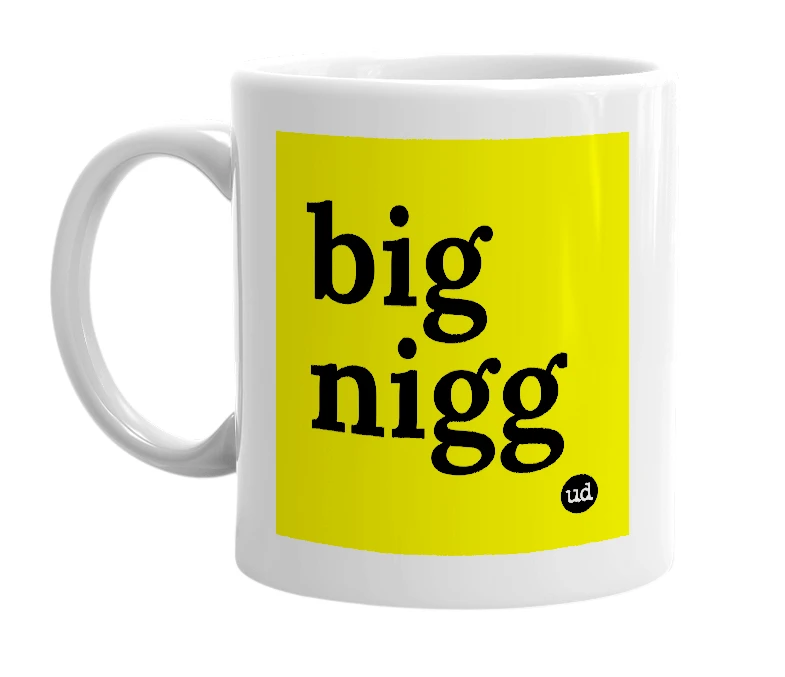 White mug with 'big nigg' in bold black letters