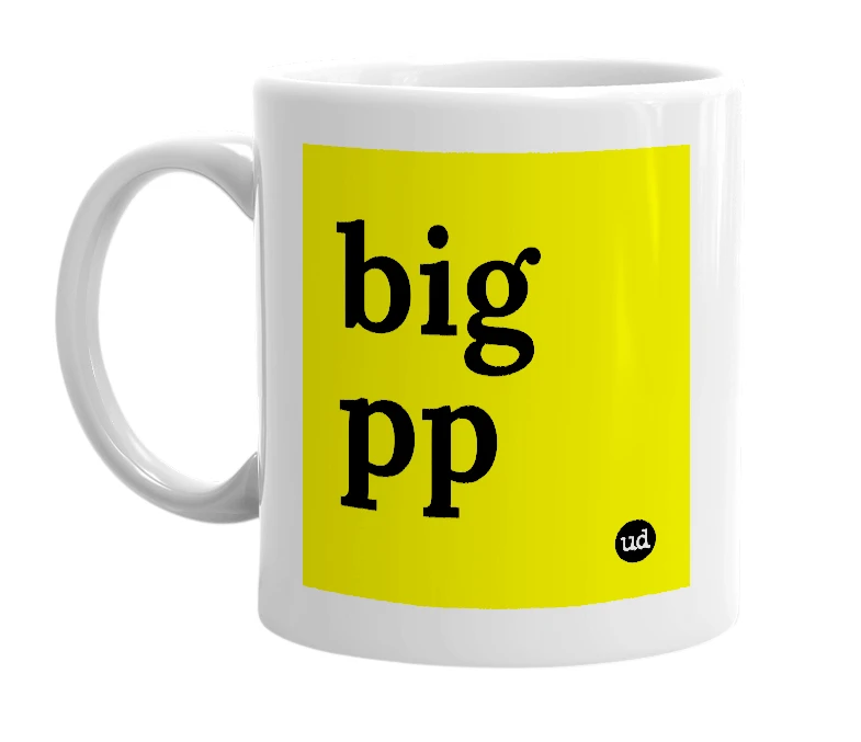 White mug with 'big pp' in bold black letters