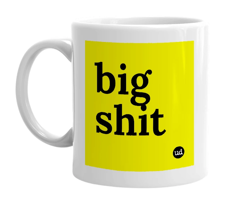 White mug with 'big shit' in bold black letters