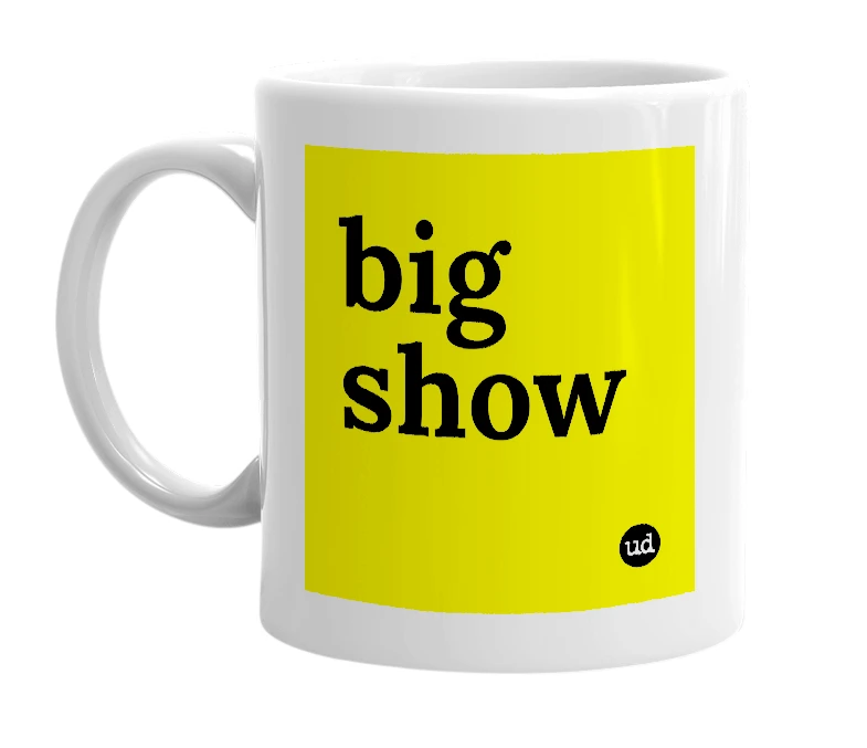 White mug with 'big show' in bold black letters