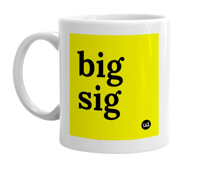 White mug with 'big sig' in bold black letters