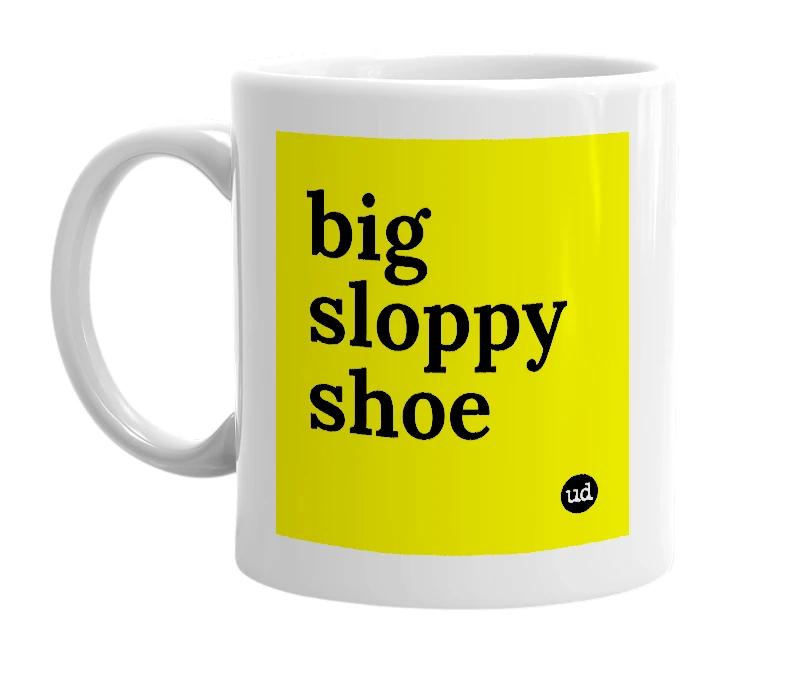 White mug with 'big sloppy shoe' in bold black letters