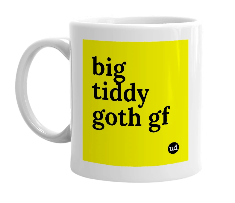 White mug with 'big tiddy goth gf' in bold black letters