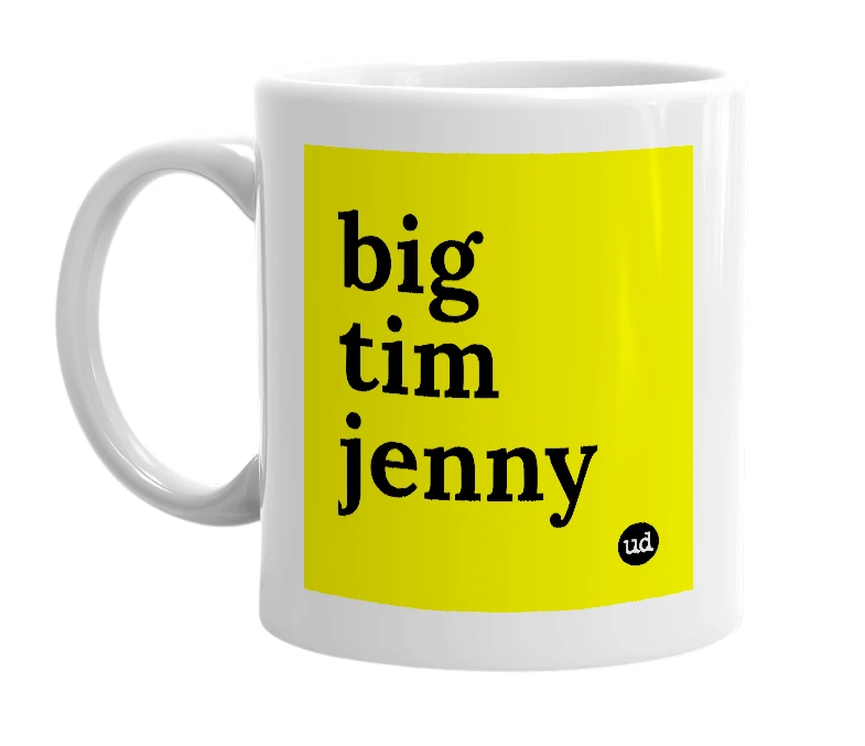 White mug with 'big tim jenny' in bold black letters