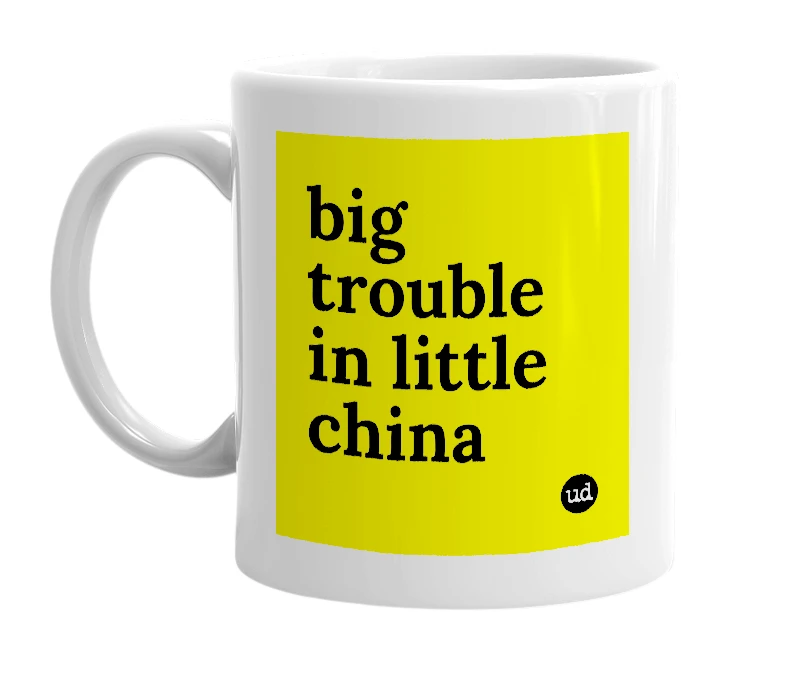 White mug with 'big trouble in little china' in bold black letters