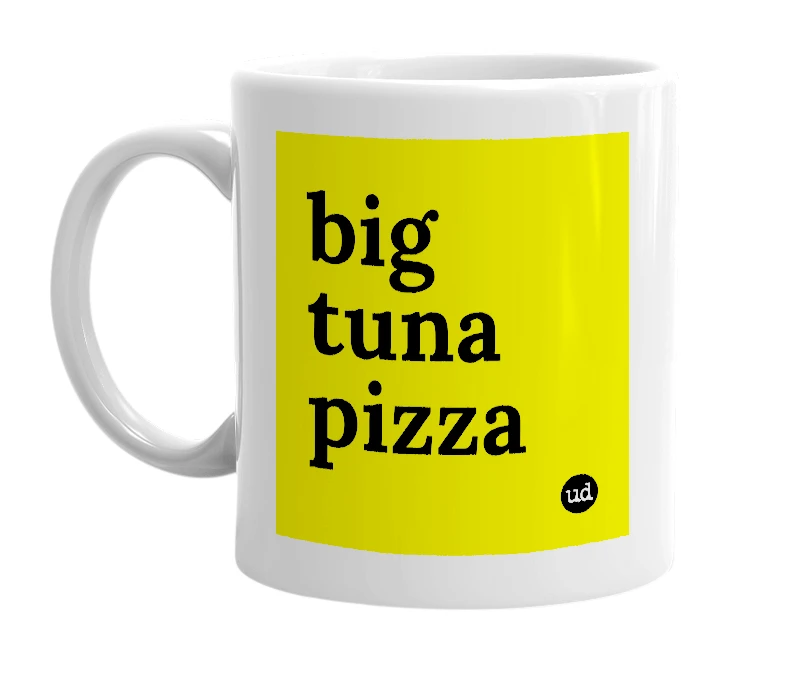 White mug with 'big tuna pizza' in bold black letters