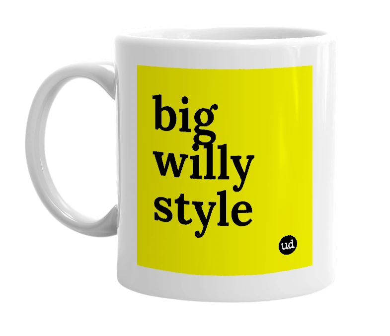 White mug with 'big willy style' in bold black letters