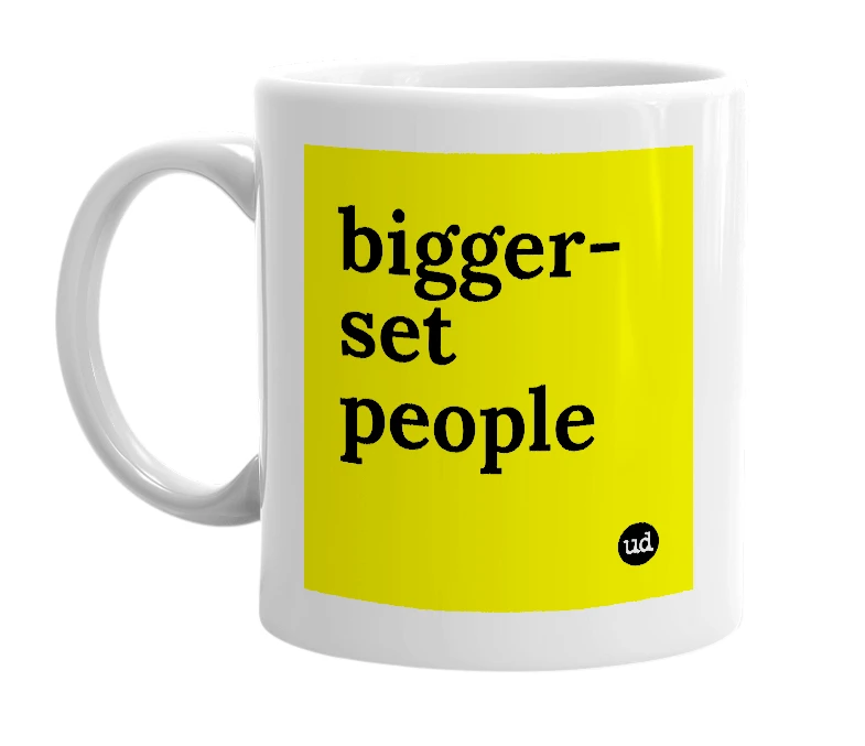 White mug with 'bigger-set people' in bold black letters