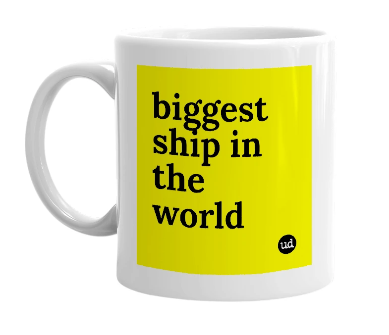 White mug with 'biggest ship in the world' in bold black letters