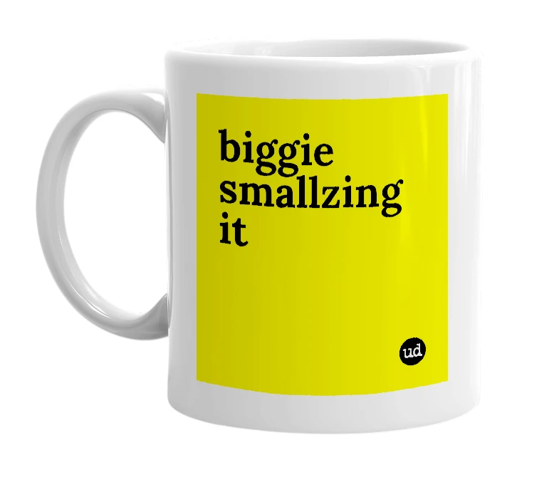 White mug with 'biggie smallzing it' in bold black letters