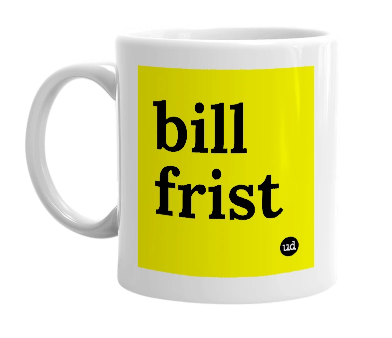White mug with 'bill frist' in bold black letters