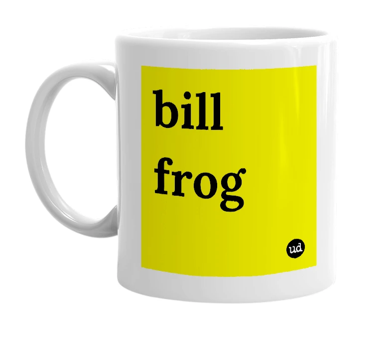 White mug with 'bill frog' in bold black letters