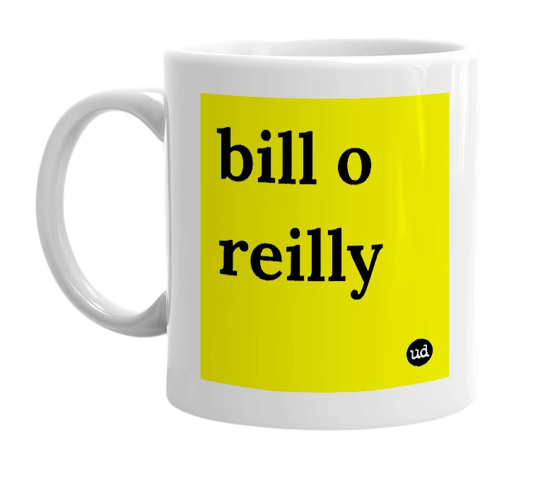 White mug with 'bill o reilly' in bold black letters