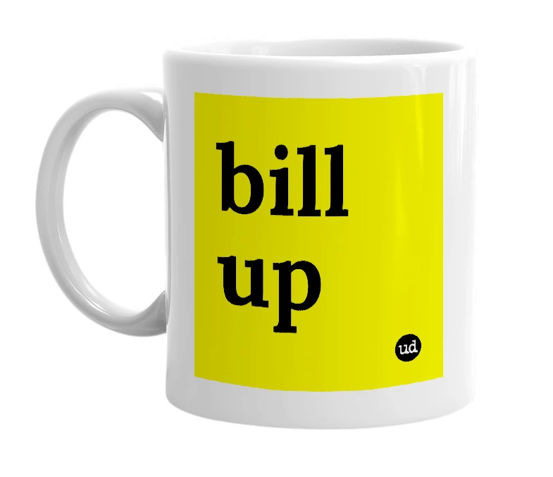 White mug with 'bill up' in bold black letters