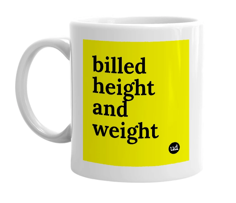 White mug with 'billed height and weight' in bold black letters