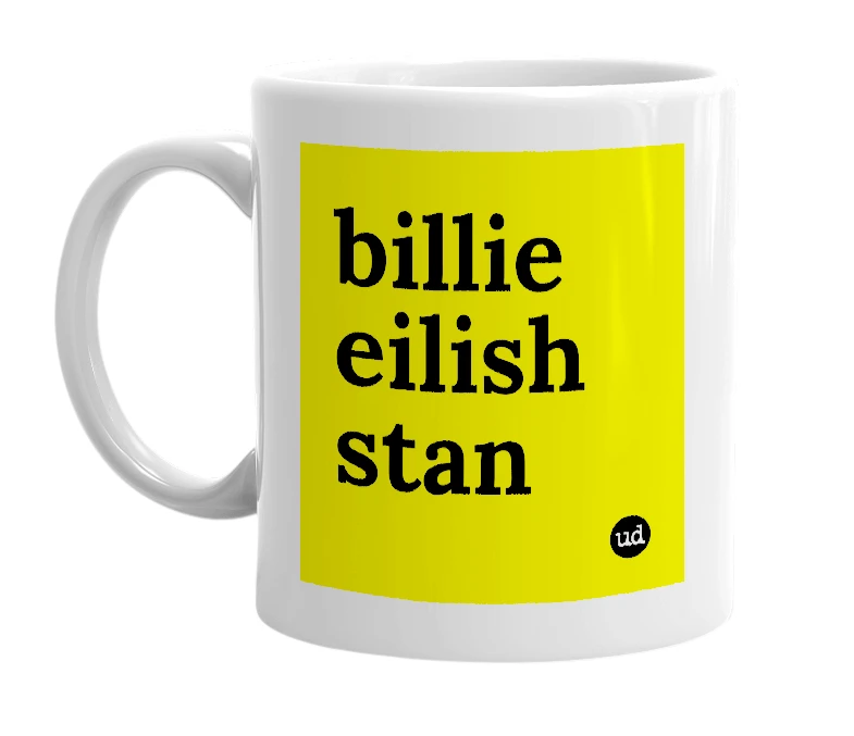 White mug with 'billie eilish stan' in bold black letters