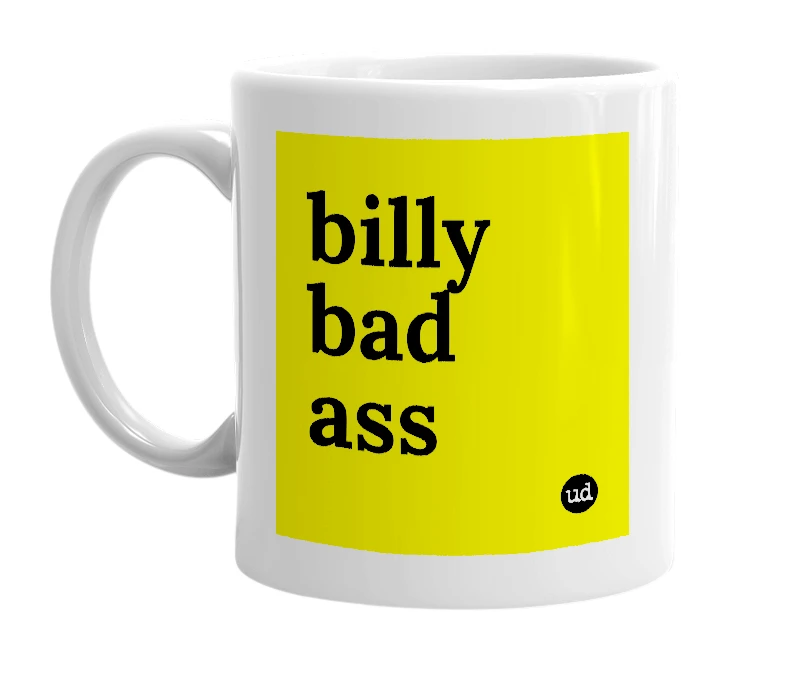 White mug with 'billy bad ass' in bold black letters
