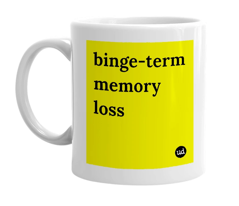 White mug with 'binge-term memory loss' in bold black letters