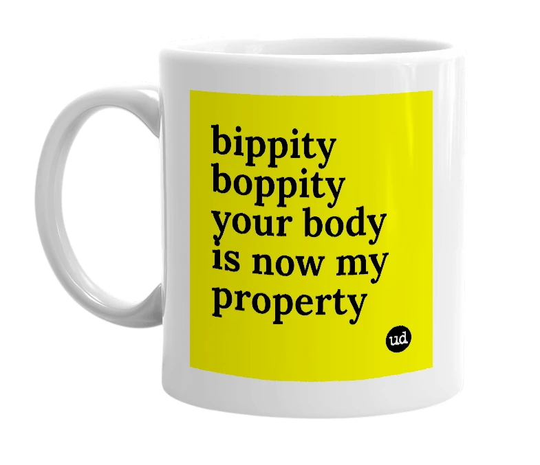 White mug with 'bippity boppity your body is now my property' in bold black letters